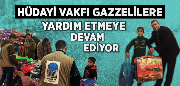 Hüdayi Vakfı Gazzelilere Yardım Etmeye Devam Ediyor