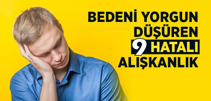 9 Hatalı Alışkanlık