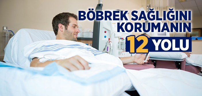 Böbrek Sağlığını Korumanın 12 Yolu