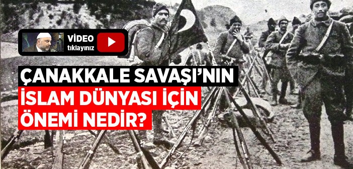 Çanakkale Savaşı'nın İslam Dünyası İçin Önemi Nedir?