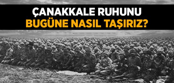 'çanakkale Ruhu'nu Bugün Nasıl Yaşarız?