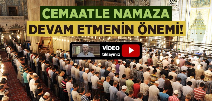 Cemaatle Namaza Devam Etmenin Önemi!