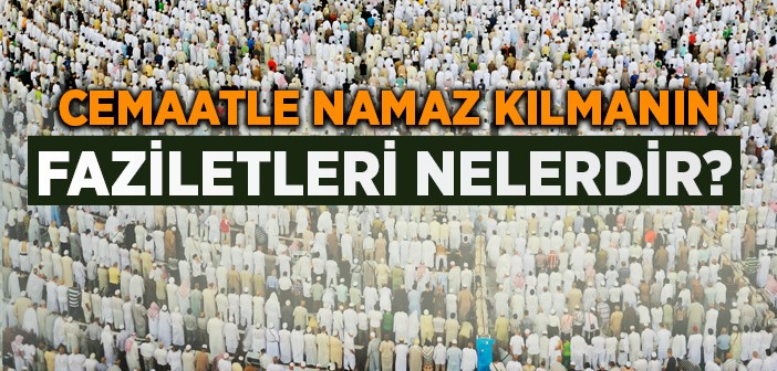 Cemaatle Namaz Hakkında Ayet ve Hadisler