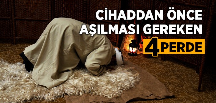 İslamî Cihad İçin Aşılması Gereken 4 Perde