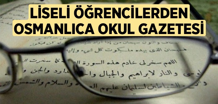 Liseli Öğrencilerden Osmanlıca Okul Gazetesi