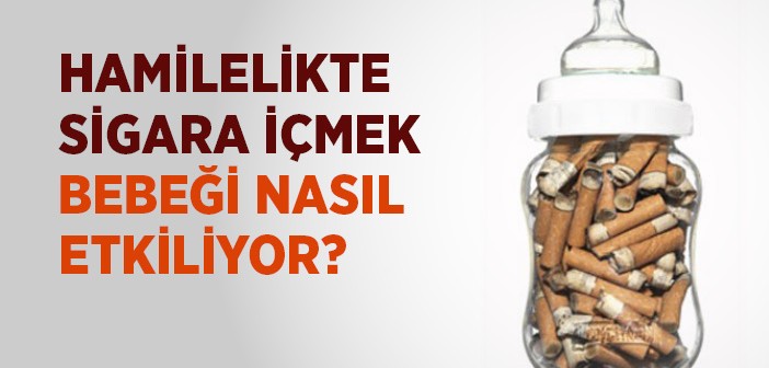 Hamilelikte Sigara Bebeği Nasıl Etkiliyor?