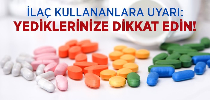 İlaç Kullanırken Yediklerine Dikkat Et!