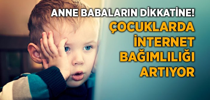 Çocuklarda İnternet Bağımlılığı Artıyor