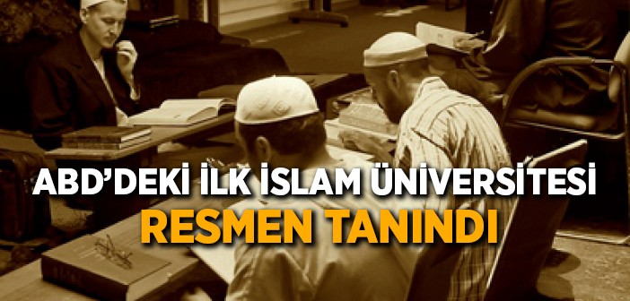 Abd'deki İlk İslam Üniversitesi Resmen Tanındı