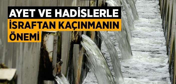 Ayet ve Hadislerle İsraftan Kaçınmanın Önemi