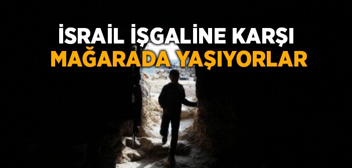 İsrail İşgaline Mağarada Direniyorlar