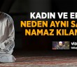 Kadın ve Erkek Neden Aynı Safta Namaz Kılamaz?