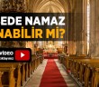 Kilisede Namaz Kılınabilir mi?