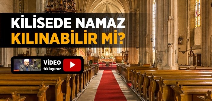 Kilisede Namaz Kılınabilir mi?