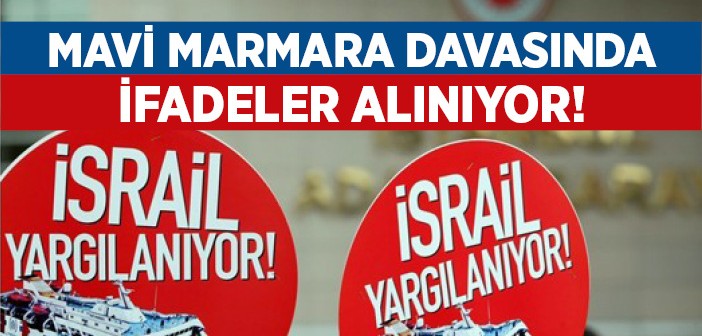 Mavi Marmara Davası Devam Ediyor!