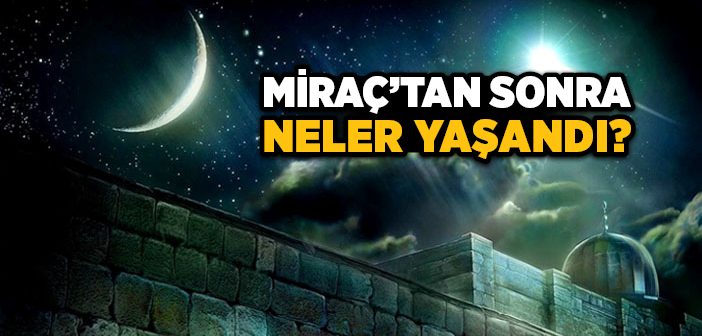 Miraç'tan Sonra Neler Yaşandı?