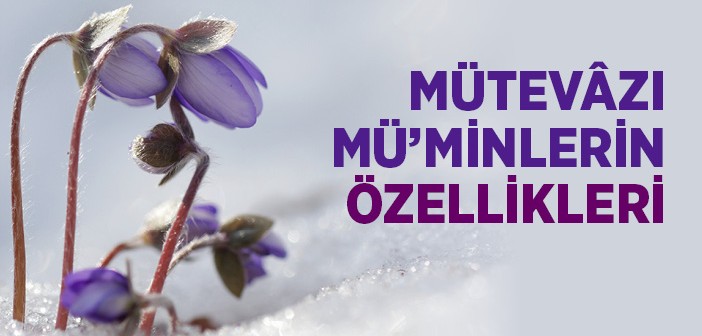 Mütevâzı Mü'minlerin Özellikleri