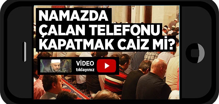 Namazda Telefon Çalarsa Ne Yapmalıyız?