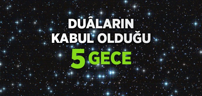 Duâların Kabul Edildiği 5 Gece