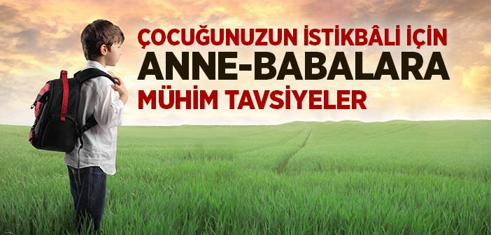 Çocuk Yetiştirme Konusunda Anne ve Babalara Tavsiyeler