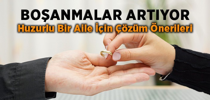 Boşanmalar Artıyor İşte Çözüm İçin Öneriler