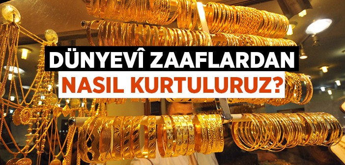 Dünya Sevgisinden Nasıl Kurtulunur?