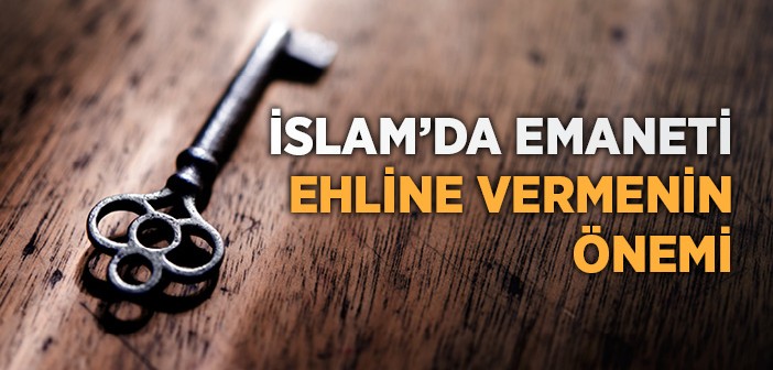 İslam’da Emaneti Ehline Vermenin Önemi