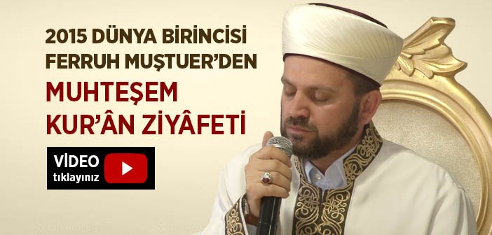 Dünya Birincisi Ferruh Muştuer'den Kur'ân Ziyafeti