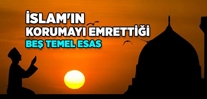 İslam Dininin Korumayı Emrettiği Temel Değerler