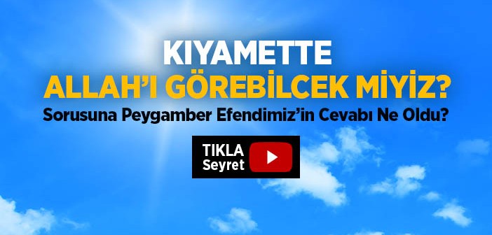 Allah'ı -celle celâlühû- Görecek Miyiz?