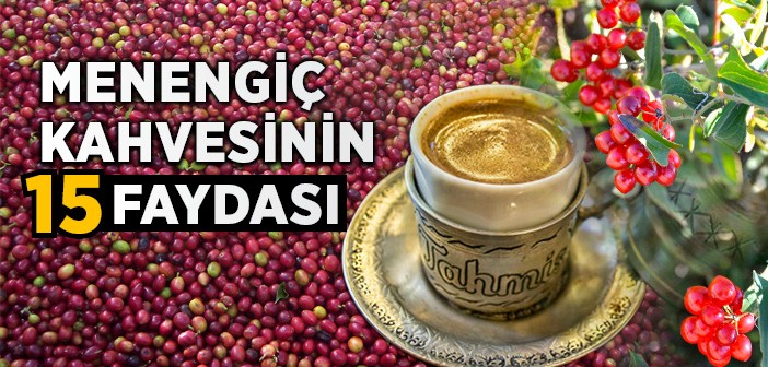 Menengiç Kahvesi'nin Faydaları ve Hazırlanışı