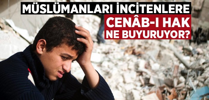 Müslümanları İncitenlere Cenâb-ı Hak Ne Buyuruyor?
