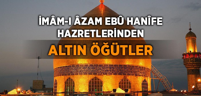 İmâm-ı Âzam'dan Nasihatler