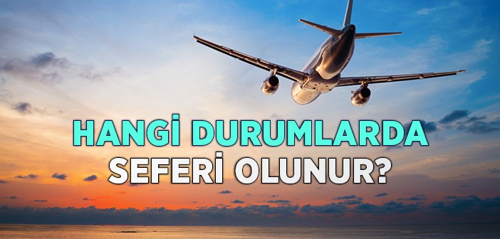 Hangi Durumlarda Seferi Olunur?