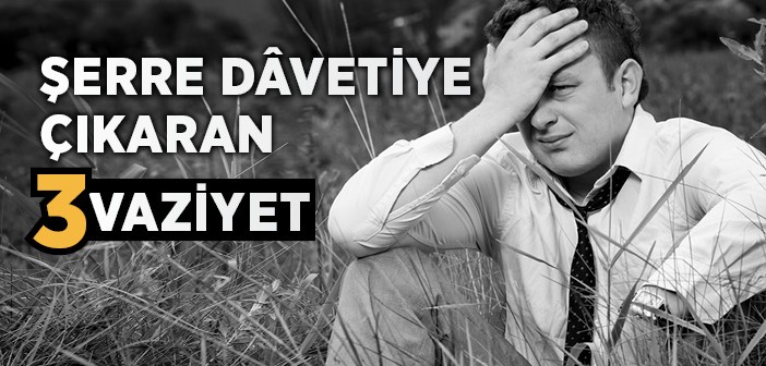 Şerre Dâvetiye Çıkaran 3 Vaziyet