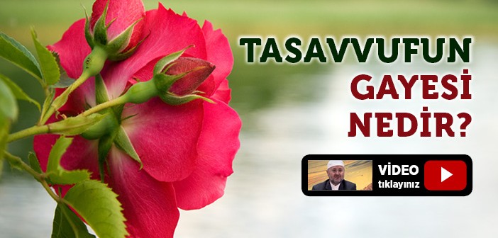 Tasavvufun Gayesi Nedir?