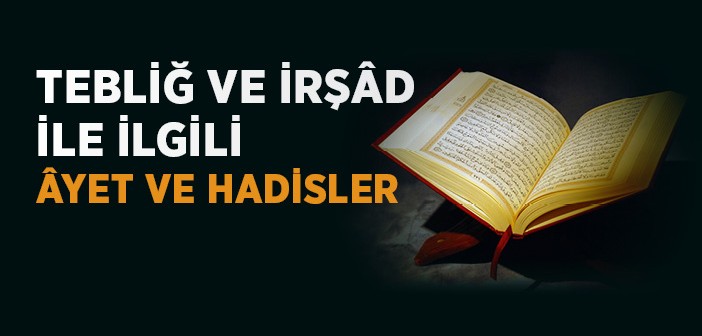 Tebliğ ve İrşâd İle İlgili Âyet ve Hadisler