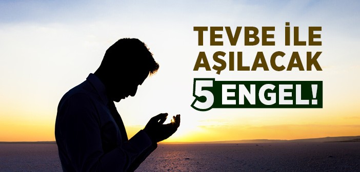 Tevbe İle Aşılacak Beş Engel