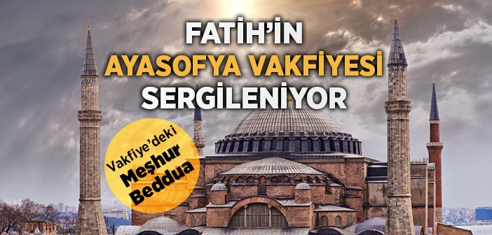 Fatih'in Ayasofya Vakfiyesi Sergileniyor