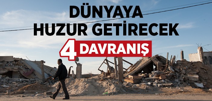 Dünyada Huzuru Ayakta Tutacak 4 Davranış