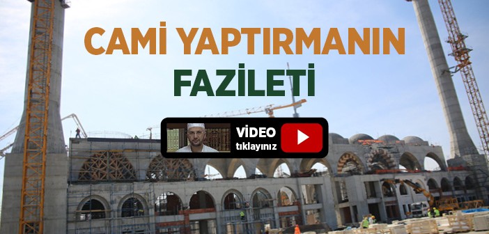 Cami Yaptırmanın Fazileti Hakkında Hadis-i Şerif