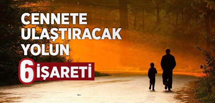 Cennete Ulaştıracak Yolun 6 İşareti