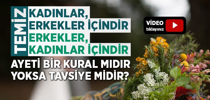 “Temiz Kadınlar Temiz Erkekler İçindir” Ayeti Bir Kural Mıdır Yoksa Tavsiye midir?