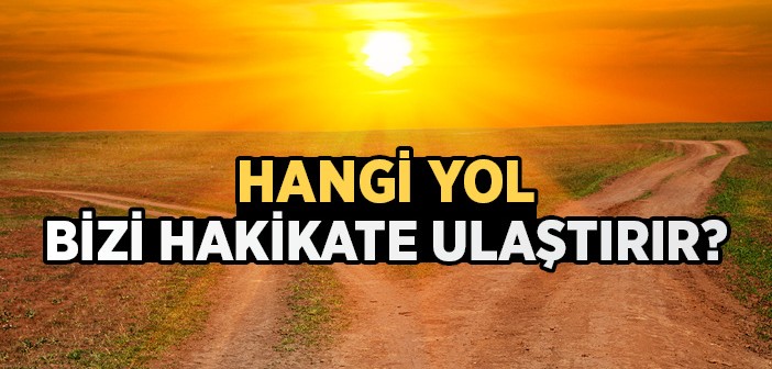 Hakikat Hangi Yolun Ardında?