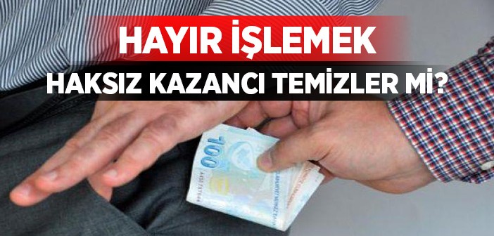 Hayır, Gayr-ı Meşru Kazancı Temizler mi?