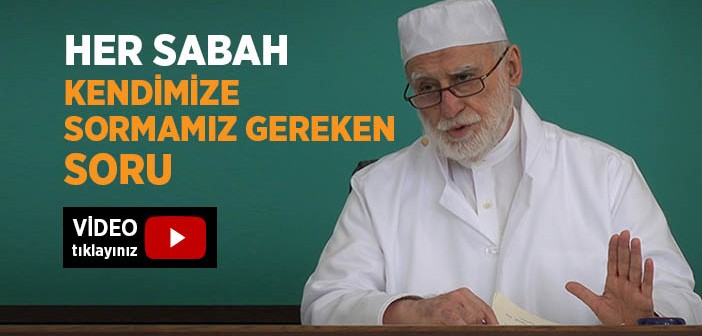 Her Sabah Kendimize Sormamız Gereken Soru