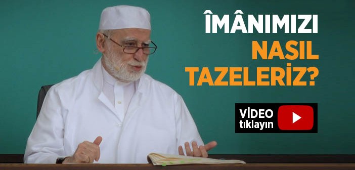 Îmânımızı Nasıl Tazeleriz?