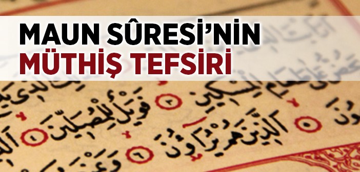 Maun Sûresi’nin Müthiş Tefsiri