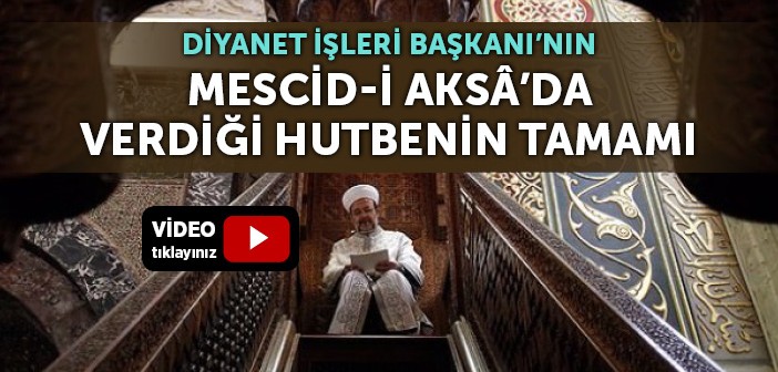 Mescid-i Aksâ'da Verilen Hutbenin Tam Metni!