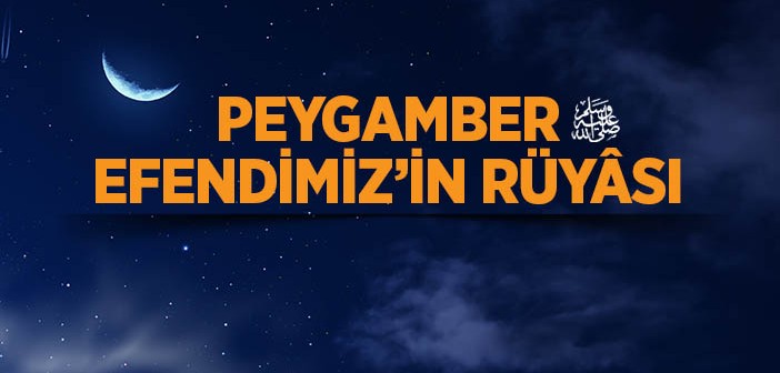 Peygamber Efendimiz'in Rüyâsı